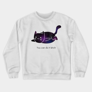 You can do it b*tch Crewneck Sweatshirt